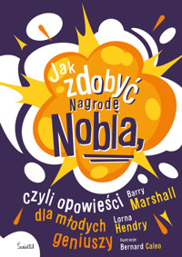 Jak zdobyć Nagrodę Nobla, czyli opowieści dla młodych geniuszy - Barry Marshall, Lorna Hendry - książka
