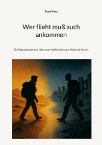 Wer flieht muß auch ankommen - Frank Rost - ebook