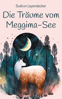 Die Träume vom Meggima-See - Gudrun Leyendecker - ebook