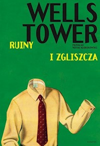 Ruiny i zgliszcza - Wells Tower - książka
