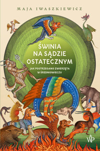 Świnia na sądzie ostatecznym. Jak postrzegano zwierzęta w średniowieczu - Maja Iwaszkiewicz - ebook + książka