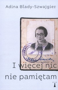 I więcej nic nie pamiętam - Adina Blady-Szwajgier - książka