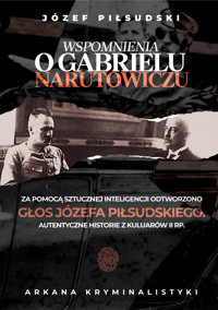 Arkana Kryminalistyki: Wspomnienia o Gabrielu Narutowiczu - Józef Piłsudski - audiobook