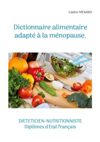 Dictionnaire alimentaire adapté à la ménopause. - Menard Cédric - ebook