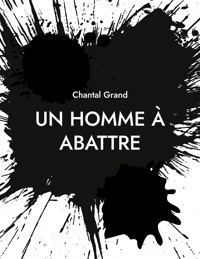 Un Homme à Abattre - Chantal Grand - ebook
