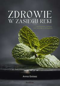 Zdrowie w zasięgu ręki. Wszystko czego nie wiesz o ziołach - Golasz Anna - ebook