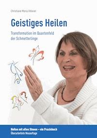 Geistiges Heilen - Transformation im Quantenfeld der Schmetterlinge - Christiane Maria Völkner - ebook