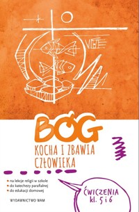 Bóg kocha i zbawia człowieka Klasa 5 i 6 Ćwiczenia - Frejusz Kamilla, Bałoniak Piotr, Janyga- Mateusz, Wawrzyniak Katarzyna - książka