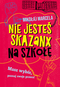 Nie jesteś skazanx na szkołę - Mikołaj Marcela - ebook + książka