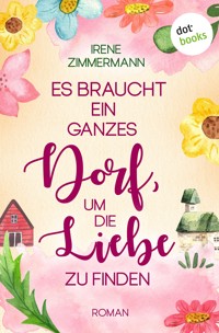 Es braucht ein ganzes Dorf, um die Liebe zu finden - Irene Zimmermann - ebook