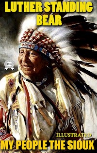 My People The Sioux. Illustrated - Luther Standing Bear - ebook