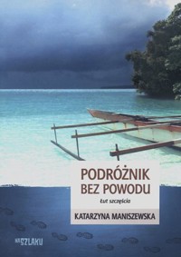Podróżnik bez powodu. Łut szczęścia - Katarzyna Maniszewska - książka