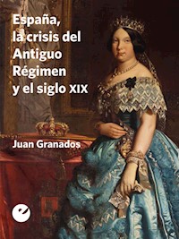 España, la crisis del Antiguo Régimen y el siglo XIX - Juan Granados - ebook