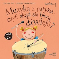 Muzyka z patyka, czyli skąd się biorą dźwięki - Cyz Kalina, Charkiewicz Jagoda - książka