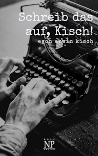 Schreib das auf, Kisch! - Egon Erwin Kisch - ebook
