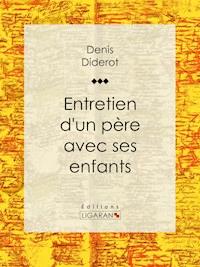 Entretien d'un père avec ses enfants - Denis Diderot - ebook