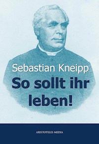 So sollt ihr leben! - Kneipp Sebastian - ebook