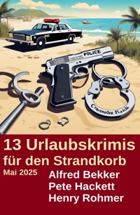 13 Urlaubskrimis für den Strandkorb Mai 2025 - Alfred Bekker - ebook