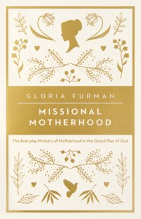Missional Motherhood - Gloria Furman - ebook