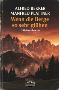 Wenn die Berge so sehr glühen: 3 Heimat-Romane - Alfred Bekker - ebook