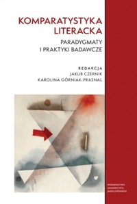 Komparatystyka literacka. Paradygmaty i praktyki badawcze - zbiorowa praca - książka