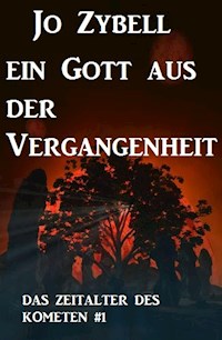 Ein Gott aus der Vergangenheit: Das Zeitalter des Kometen #1 - Jo Zybell, Zybell Jo - ebook