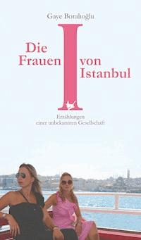 Die Frauen von Istanbul - gaye boralıoğlu - ebook