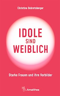 Idole sind weiblich - Christine Dobretsberger - ebook