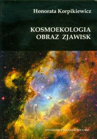 Kosmoekologia Obraz zjawisk - Korpikiewicz Honorata - książka