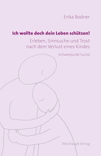 Ich wollte doch dein Leben schützen! - Erika Bodner - ebook
