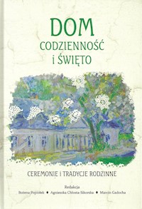 Dom codzienność i święto Ceremonie i tradycje rodzinne -  - książka