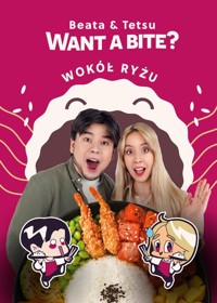 Want a Bite? Wokół ryżu - Watanabe Tetsunosuke, Kowalczyk Beata - książka