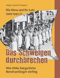 Die Kima und ihr Lutz 1909-1945 (I): Das Schweigen durchbrechen - Jürgen Joachim Taegert - ebook
