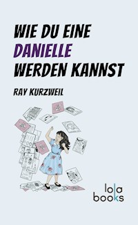 Wie du eine Danielle werden kannst - Kurzweil Ray - ebook