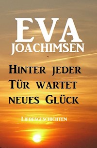 Hinter jeder Tür wartet neues Glück: Liebesgeschichten - Eva Joachimsen - ebook