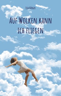 Auf Wolken kann ich fliegen - Lisa Bürger - ebook