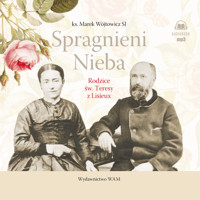 Spragnieni Nieba. Rodzice św. Teresy z Lisieux - Marek Wójtowicz SJ - audiobook