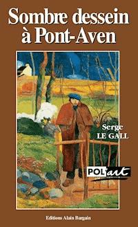 Sombre dessein à Pont-Aven - Un polar avec Paul Gauguin - Serge Le Gall - ebook