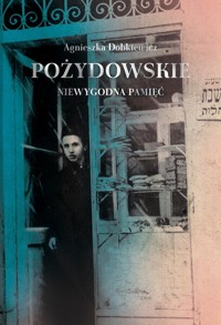 Pożydowskie Niewygodna pamięć - Dobkiewicz Agnieszka - książka