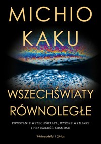 Wszechświaty równoległe - Michio Kaku - ebook + książka