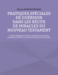 Pratiques spéciales de guérison dans les récits de miracles du Nouveau Testament - Phocas Niwemushumba - ebook