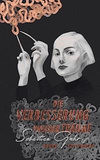 Die Verbesserung unserer Träume - Sebastian Guhr - ebook