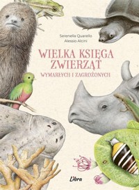 Wielka księga zwierząt wymarłych i zagrożonych - Serenella Quarello - książka