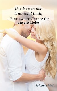 Die Reisen der Diamond Lady - Eine zweite Chance für unsere Liebe - Johanna Mai - ebook
