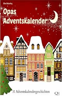 Opas Adventskalender - 31 Adventskalendergeschichten - Elke Bräunling - ebook