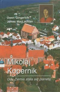 Mikołaj Kopernik Gdy ziemia stała się planetą - Gingerich Owen, MacLachlan James - książka