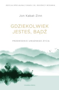 Gdziekolwiek jesteś, bądź - Kabat-Zinn Jon - książka