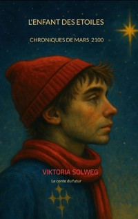 L’enfant des étoiles- chroniques de mars 6 2100 - Viktoria Solweg - ebook