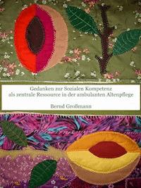 Gedanken zur Sozialen Kompetenz als zentrale Ressource in der ambulanten Altenpflege - Bernd Großmann - ebook