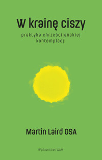 W krainę ciszy. Praktyka chrześcijańskiej kontemplacji - Martin Laird OSA - ebook + książka